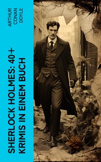 Sherlock Holmes: 40+ Krimis in einem Buch - Arthur Conan Doyle - E-Book
