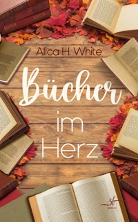 Bücher im Herz - Alica H. White - E-Book