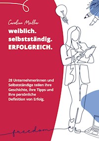 weiblich. selbstständig. ERFOLGREICH. - Caroline Müller - E-Book