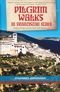 Pilgrim Walks in Franciscan Italy - Johannes Jörgensen - E-Book