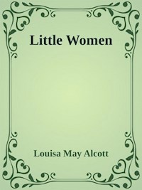 - Little Women - - Louisa May Alcott - E-Book