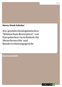 Zur grundrechtsdogmatischen "Klimaschutz-Konzeption" von Europäischen Gerichtshofs für Menschenrechte und Bundesverfassungsgericht - Henry Stock-Schröer - E-Book
