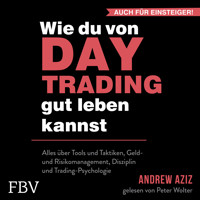 Wie du von Daytrading gut leben kannst: Aktienhandel für den Vermögensaufbau - Andrew Aziz - Hörbuch