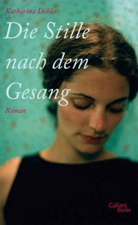 Die Stille nach dem Gesang - Katharina Döbler - E-Book