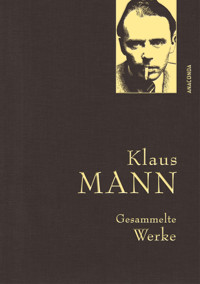 Klaus Mann, Gesammelte Werke (mit „Mephisto“, ausgewählten Erzählungen, Artikeln und Aufsätzen) - Klaus Mann - E-Book