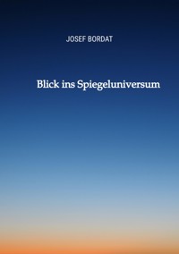 Blick ins Spiegeluniversum - Josef Bordat - E-Book