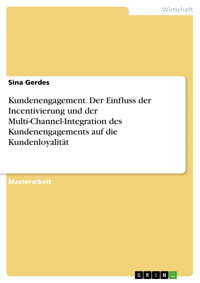 Kundenengagement. Der Einfluss der Incentivierung und der Multi-Channel-Integration des Kundenengagements auf die Kundenloyalität - Sina Gerdes - E-Book