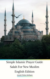 Simple Islamic Prayer Guide Salah For New Muslim English Edition - Jannah Firdaus Mediapro - E-Book