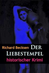 Der Liebestempel – historischer Krimi - Richard Becksen - E-Book