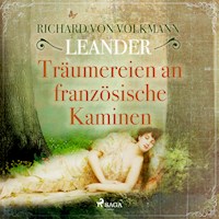Träumereien an französischen Kaminen (Ungekürzt) - Richard von Volkmann-Leander - Hörbuch