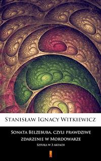 Sonata Belzebuba, czyli Prawdziwe zdarzenie w Mordowarze - Stanisław Ignacy Witkiewicz - E-Book