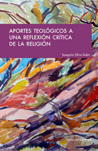 Aportes teológicos a una reflexión crítica de la religión - Joaquín Silva Soler - E-Book