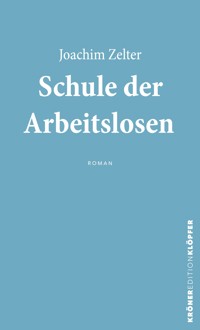 Schule der Arbeitslosen - Joachim Zelter - E-Book