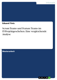 Scrum Teams und Feature Teams im IT-Projektgeschehen. Eine vergleichende Analyse - Eduard Tinis - E-Book