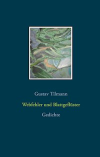 Webfehler und Blattgeflüster - Gustav Tilmann - E-Book