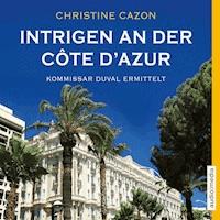 Intrigen an der Côte d'Azur. Kommissar Duval ermittelt - Christine Cazon - Hörbuch