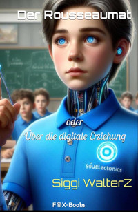Der Rousseaumat oder Über die digitale Erziehung - Siggi WalterZ - E-Book
