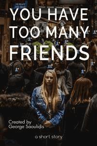 You Have Too Many Friends - George Saoulidis - E-Book