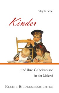 Kinder und ihre Geheimnisse in der Malerei - Sibylla Vee - E-Book