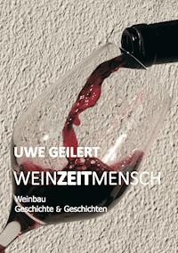 Wein Zeit Mensch - Uwe Geilert - E-Book