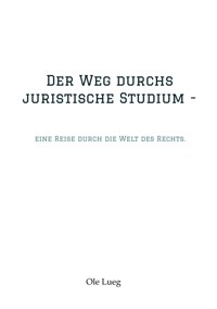 Der Weg durchs juristische Studium  - - Ole Lueg - E-Book