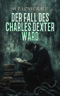 Der Fall des Charles Dexter Ward - H. P. Lovecraft - E-Book