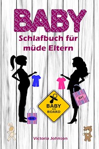 Baby-Schlafbuch für müde Eltern - Victoria Johnson - E-Book
