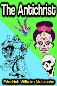 The Antichrist - Friedrich Wilhelm Nietzsche - E-Book