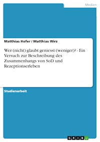 Wer (nicht) glaubt geniesst (weniger)? - Ein Versuch zur Beschreibung des Zusammenhangs von SoD und Rezeptionserleben - Matthias Hofer - E-Book