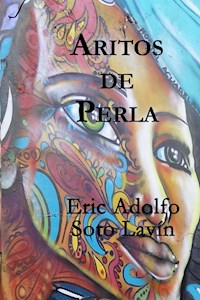 Aritos de Perla - Eric Adolfo Soto Lavín - E-Book