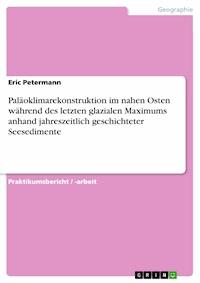 Paläoklimarekonstruktion im nahen Osten während des letzten glazialen Maximums anhand jahreszeitlich geschichteter Seesedimente - Eric Petermann - E-Book