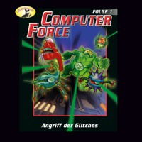 Computer Force, Folge 1: Angriff der Glitches - Andreas Cämmerer - Hörbuch