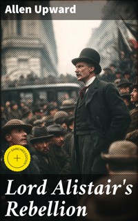 Lord Alistair's Rebellion - Allen Upward - E-Book