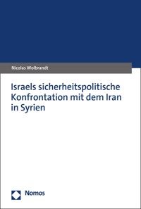 Israels sicherheitspolitische Konfrontation mit dem Iran in Syrien - Nicolas Wolbrandt - E-Book