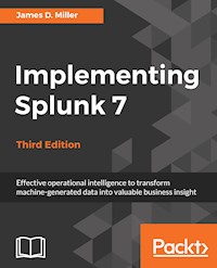 Implementing Splunk 7, Third Edition - James Miller - E-Book