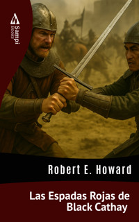 Las Espadas Rojas de Black Cathay - Robert E. Howard - E-Book