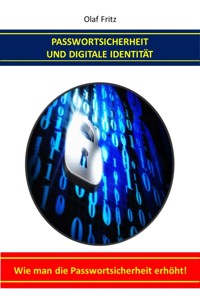 Passwortsicherheit und Digitale Identität - Olaf Fritz - E-Book