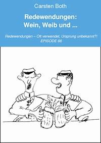 Redewendungen: Wein, Weib und ... - Carsten Both - E-Book
