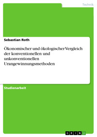Ökonomischer und ökologischer Vergleich der konventionellen und unkonventionellen Urangewinnungsmethoden - Sebastian Roth - E-Book