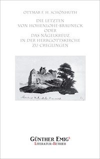 Die Letzten von Hohenlohe-Brauneck oder Das Nägelkreuz in der Herrgottskirche zu Creglingen - Ottmar Schönhuth - E-Book