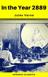 In the Year 2889 (Phoenix Classics) - Jules Verne. - E-Book