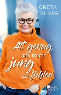 Alt genug, um mich jung zu fühlen - Greta Silver - E-Book