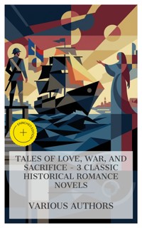 Tales of Love, War, and Sacrifice – 3 Classic Historical Romance Novels - James Fenimore Cooper - E-Book