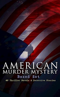 AMERICAN MURDER MYSTERY Boxed Set: 60 Thriller Novels & Detective Stories - Arthur B. Reeve - E-Book