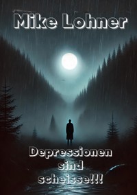 Depressionen sind scheisse - Mike Lohner - E-Book