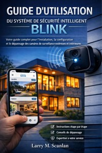 Guide d’utilisation du système de sécurité intelligent Blink - Scanlan Larry M. - E-Book