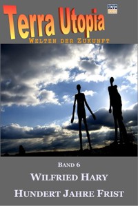 Hundert Jahre Frist - Wilfried Hary - E-Book