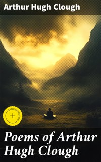 Poems of Arthur Hugh Clough - Arthur Hugh Clough - E-Book