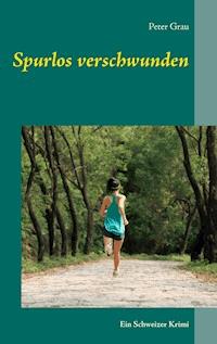 Spurlos verschwunden - Peter Grau - E-Book