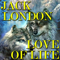 Love of Life - Jack  London - Hörbuch